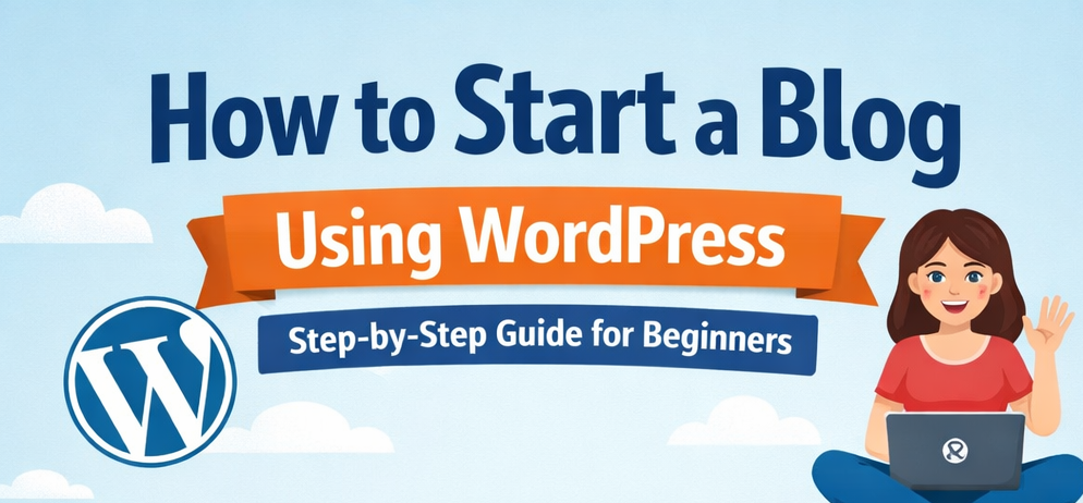 How to Start a Blog Using WordPress – Step-by-Step Guide for Beginners
